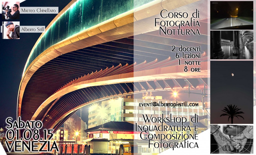 Sabato notte 01.08.15: corso di fotografia notturna E workshop di inquadratura e composizione fotografica... 2 docenti, 6 lezioni, 8 ore... tutto in una notte... con Matteo Chinellato e Alberto Still