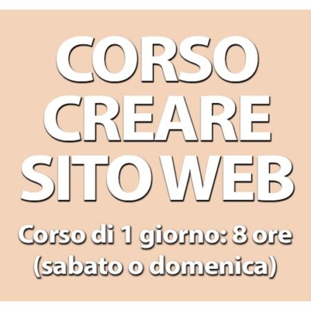 CORSO CREARE UN SITO WEB Corso week-end: 8 ore in 1 giorno (sabato o domenica)