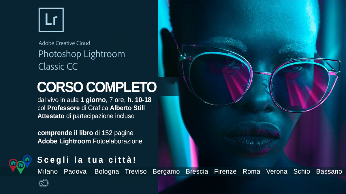 Corso Lightroom Completo Milano Padova Bologna Bergamo Treviso Brescia Firenze Roma Verona Schio Bassano col professore Alberto Still Corso completo adobe lightroom